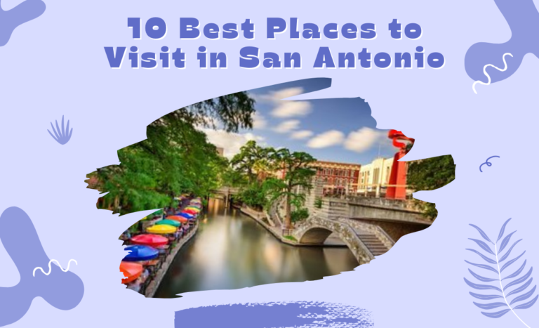 10 Best Places to Visit in San Antonio