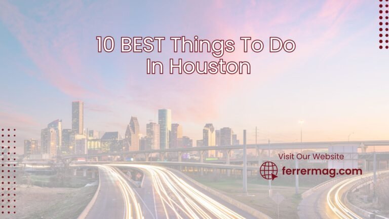 10 BEST Things To Do In Houston